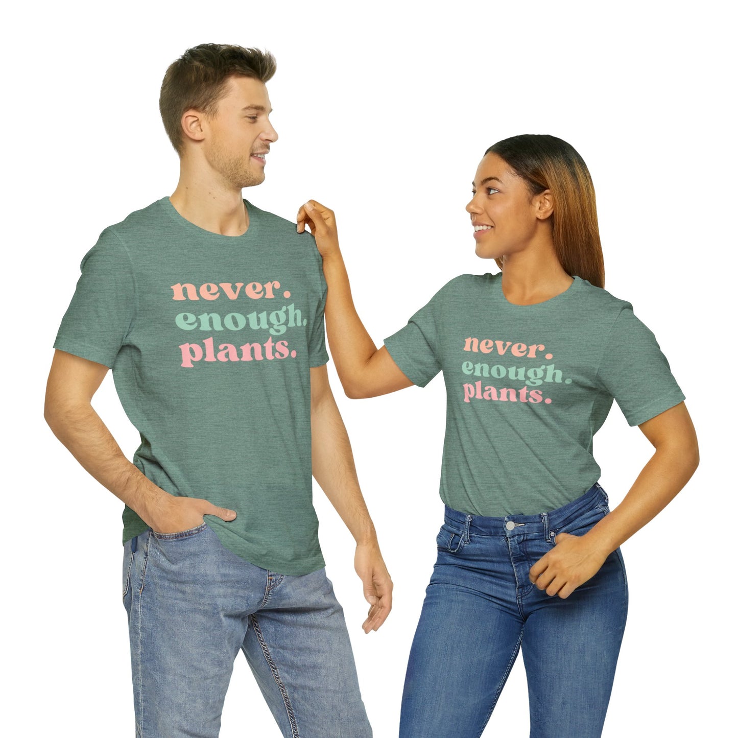 Never Enough Plants T-Shirt- Unisex Bella Canvas