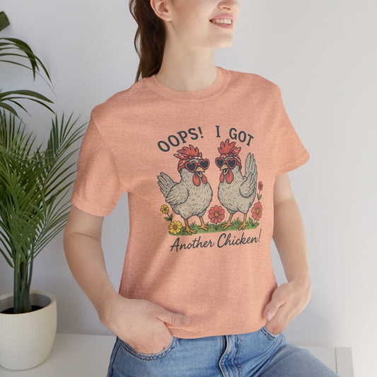 Oops! I Got Another Chicken T-Shirt | Garden T-Shirt- Unisex Fit
