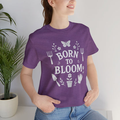 Born to Bloom T-Shirt | Garden T-Shirt- Unisex Fit