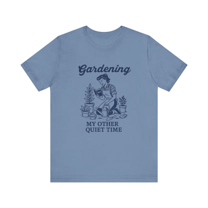 Gardening: My Other Quiet Time T-Shirt | Garden T-Shirt- Unisex Fit