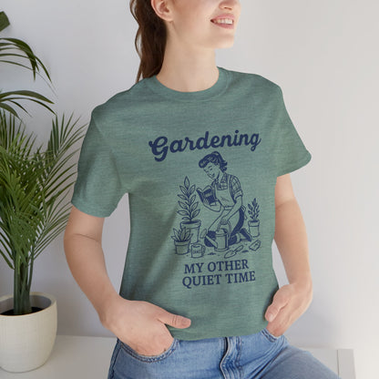 Gardening: My Other Quiet Time T-Shirt | Garden T-Shirt- Unisex Fit