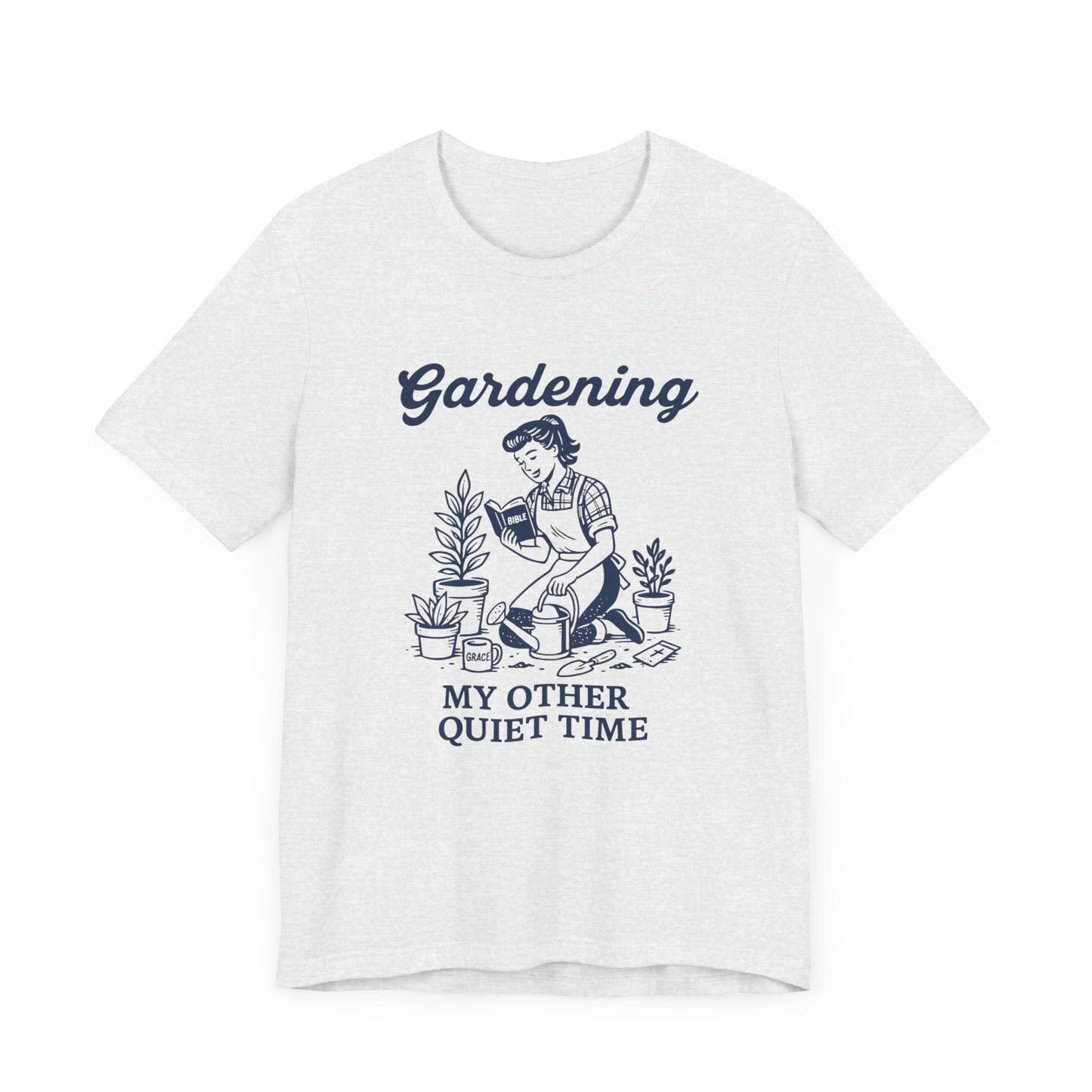 Gardening: My Other Quiet Time T-Shirt | Garden T-Shirt- Unisex Fit
