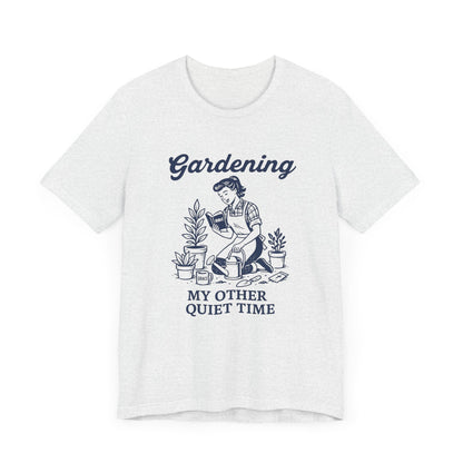 Gardening: My Other Quiet Time T-Shirt | Garden T-Shirt- Unisex Fit