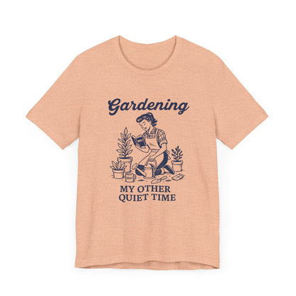 Gardening: My Other Quiet Time T-Shirt | Garden T-Shirt- Unisex Fit