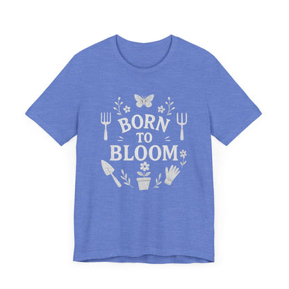 Born to Bloom T-Shirt | Garden T-Shirt- Unisex Fit