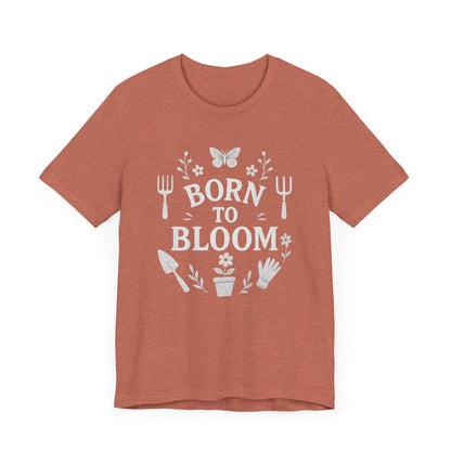 Born to Bloom T-Shirt | Garden T-Shirt- Unisex Fit