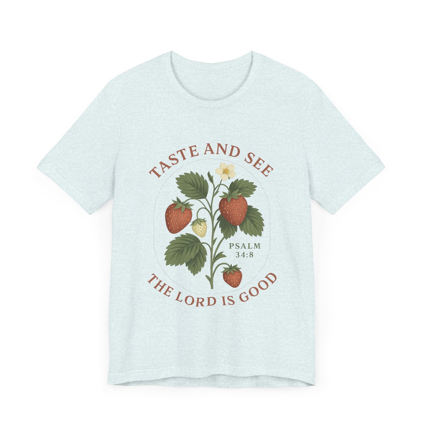 Taste & See The Lord is Good T-Shirt | Garden T-Shirt- Unisex Fit