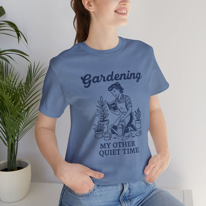 Gardening: My Other Quiet Time T-Shirt | Garden T-Shirt- Unisex Fit