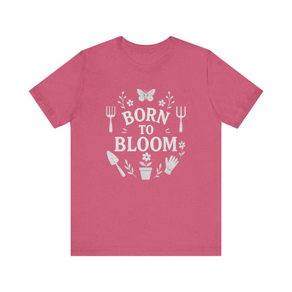 Born to Bloom T-Shirt | Garden T-Shirt- Unisex Fit