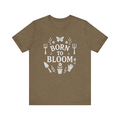 Born to Bloom T-Shirt | Garden T-Shirt- Unisex Fit