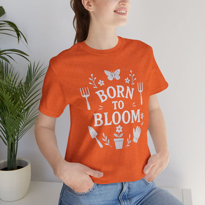 Born to Bloom T-Shirt | Garden T-Shirt- Unisex Fit
