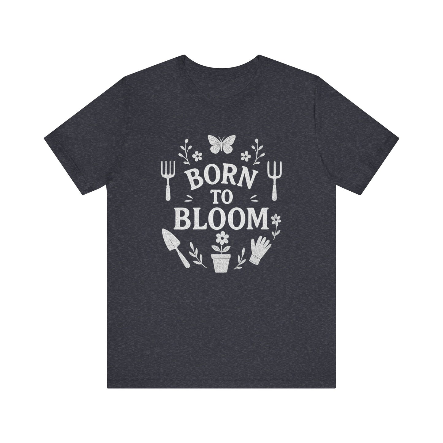 Born to Bloom T-Shirt | Garden T-Shirt- Unisex Fit