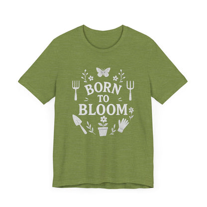 Born to Bloom T-Shirt | Garden T-Shirt- Unisex Fit
