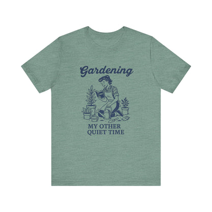Gardening: My Other Quiet Time T-Shirt | Garden T-Shirt- Unisex Fit