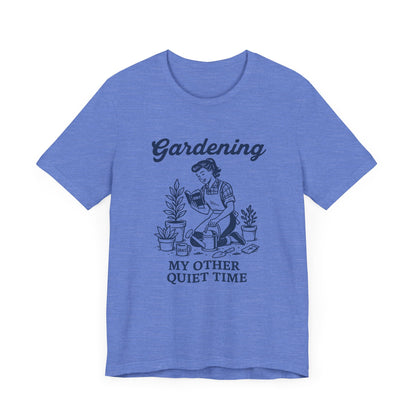 Gardening: My Other Quiet Time T-Shirt | Garden T-Shirt- Unisex Fit