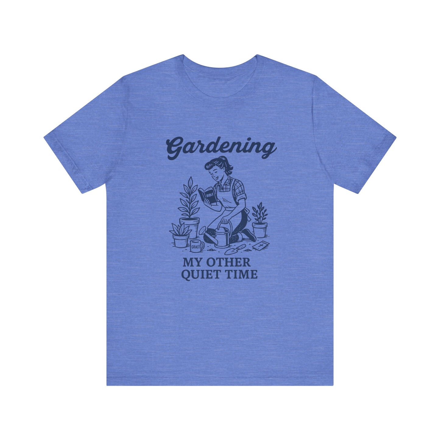 Gardening: My Other Quiet Time T-Shirt | Garden T-Shirt- Unisex Fit