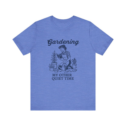Gardening: My Other Quiet Time T-Shirt | Garden T-Shirt- Unisex Fit