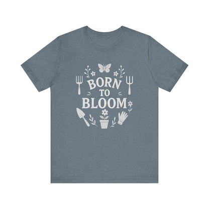 Born to Bloom T-Shirt | Garden T-Shirt- Unisex Fit
