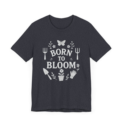 Born to Bloom T-Shirt | Garden T-Shirt- Unisex Fit