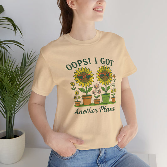 Oops! I Got Another Plant T-Shirt | Garden T-Shirt- Unisex Fit