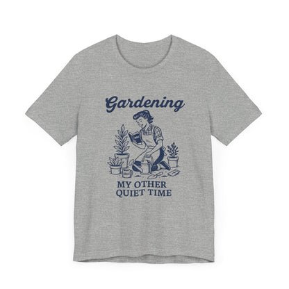Gardening: My Other Quiet Time T-Shirt | Garden T-Shirt- Unisex Fit