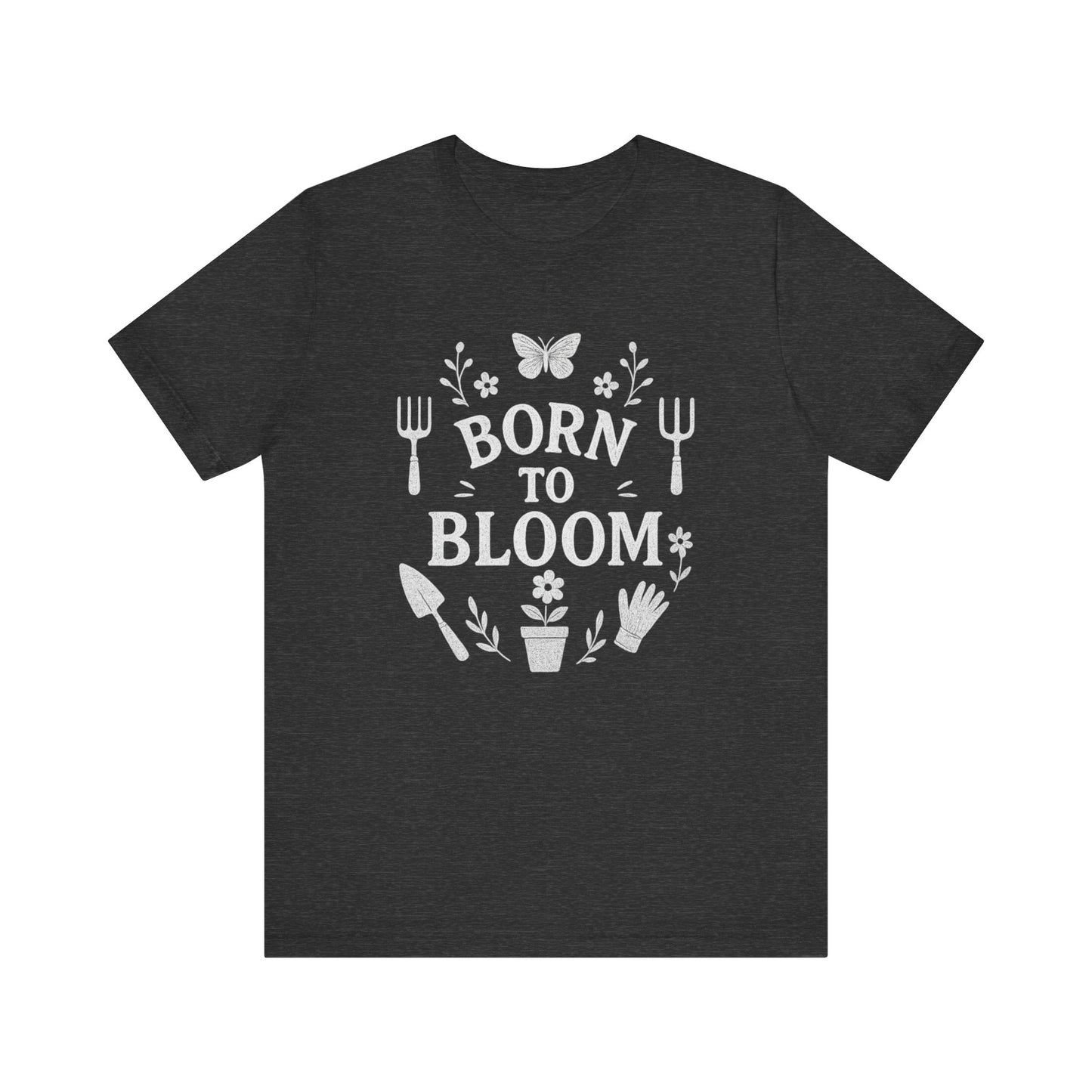 Born to Bloom T-Shirt | Garden T-Shirt- Unisex Fit