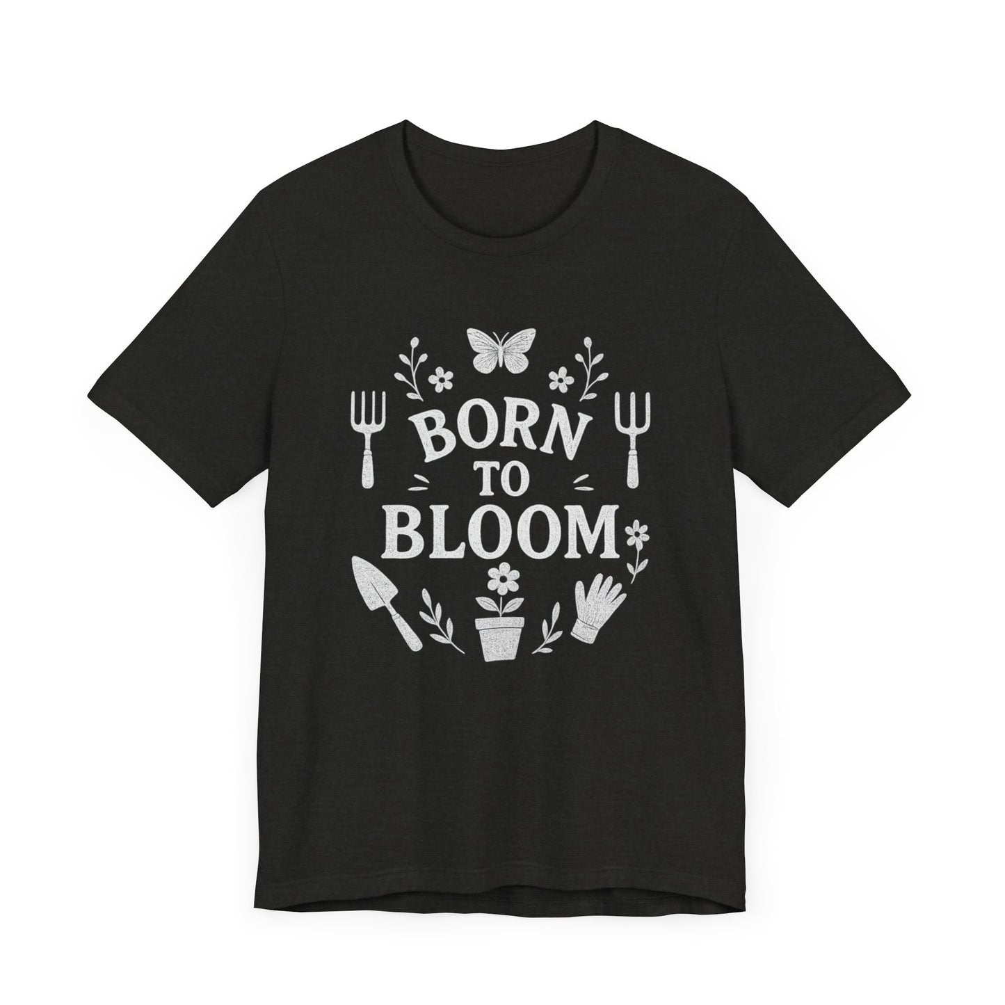 Born to Bloom T-Shirt | Garden T-Shirt- Unisex Fit
