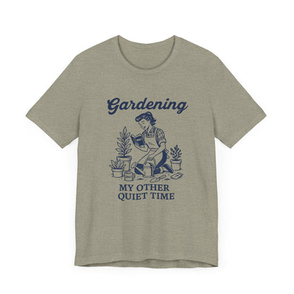 Gardening: My Other Quiet Time T-Shirt | Garden T-Shirt- Unisex Fit