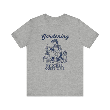 Gardening: My Other Quiet Time T-Shirt | Garden T-Shirt- Unisex Fit