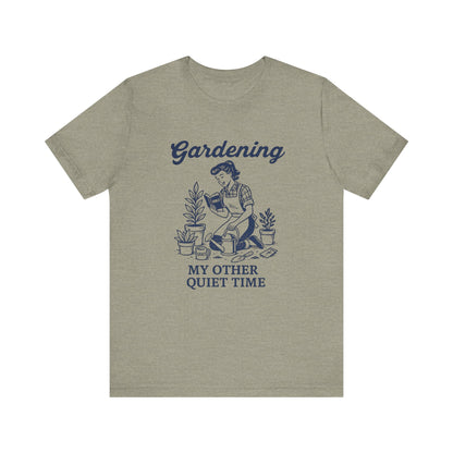 Gardening: My Other Quiet Time T-Shirt | Garden T-Shirt- Unisex Fit