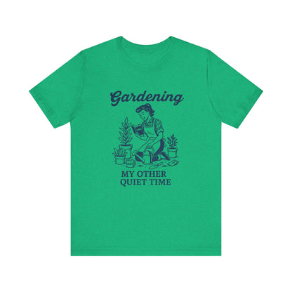 Gardening: My Other Quiet Time T-Shirt | Garden T-Shirt- Unisex Fit