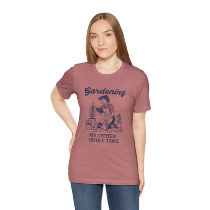 Gardening: My Other Quiet Time T-Shirt | Garden T-Shirt- Unisex Fit