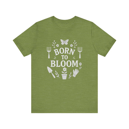 Born to Bloom T-Shirt | Garden T-Shirt- Unisex Fit