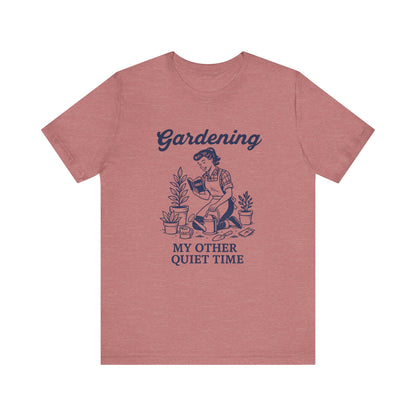 Gardening: My Other Quiet Time T-Shirt | Garden T-Shirt- Unisex Fit