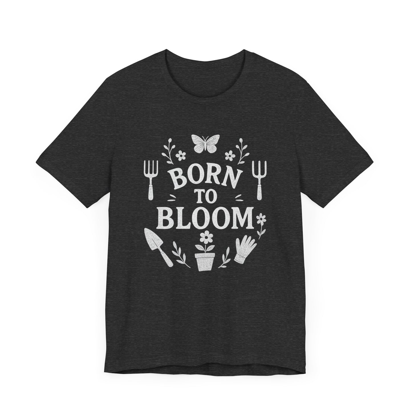 Born to Bloom T-Shirt | Garden T-Shirt- Unisex Fit