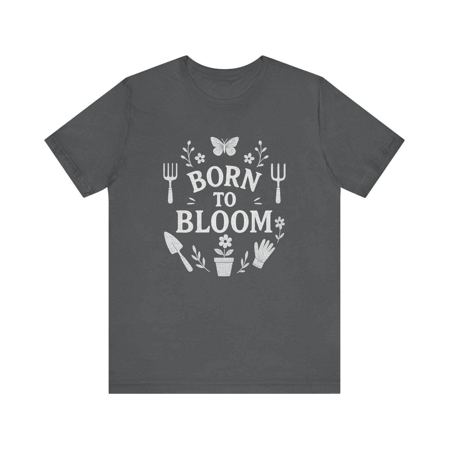 Born to Bloom T-Shirt | Garden T-Shirt- Unisex Fit
