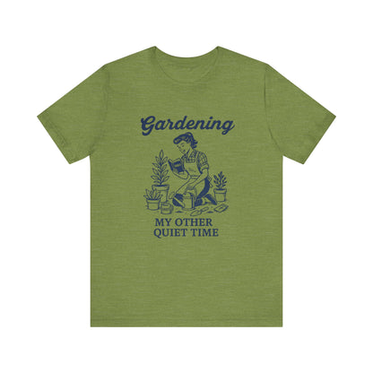 Gardening: My Other Quiet Time T-Shirt | Garden T-Shirt- Unisex Fit