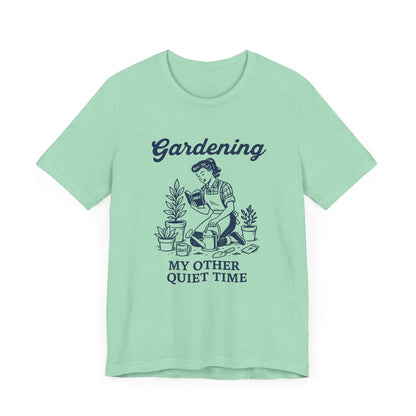 Gardening: My Other Quiet Time T-Shirt | Garden T-Shirt- Unisex Fit