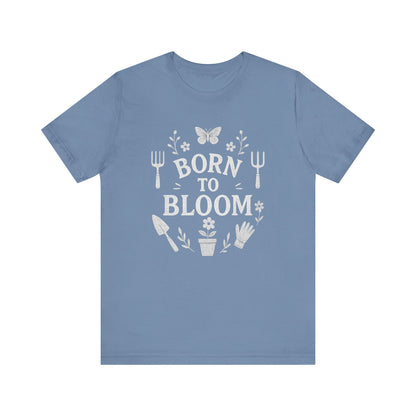 Born to Bloom T-Shirt | Garden T-Shirt- Unisex Fit