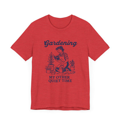 Gardening: My Other Quiet Time T-Shirt | Garden T-Shirt- Unisex Fit