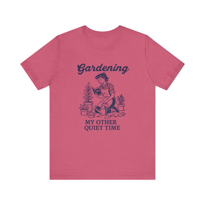 Gardening: My Other Quiet Time T-Shirt | Garden T-Shirt- Unisex Fit