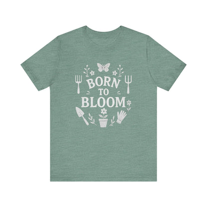 Born to Bloom T-Shirt | Garden T-Shirt- Unisex Fit