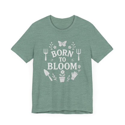 Born to Bloom T-Shirt | Garden T-Shirt- Unisex Fit