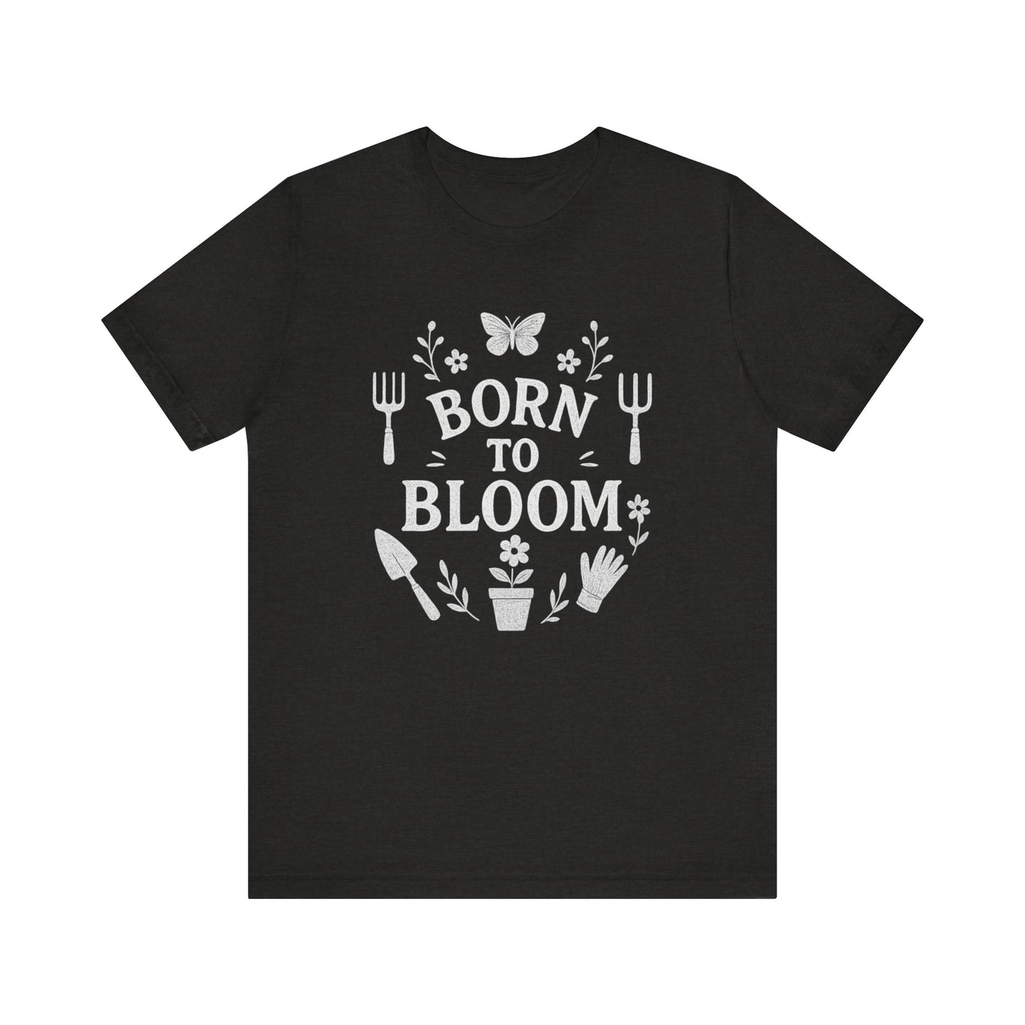 Born to Bloom T-Shirt | Garden T-Shirt- Unisex Fit