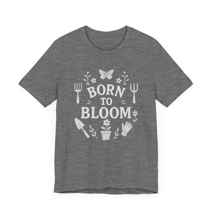 Born to Bloom T-Shirt | Garden T-Shirt- Unisex Fit