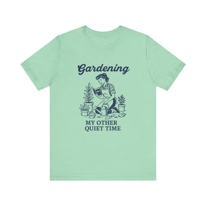 Gardening: My Other Quiet Time T-Shirt | Garden T-Shirt- Unisex Fit