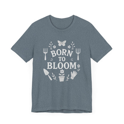 Born to Bloom T-Shirt | Garden T-Shirt- Unisex Fit