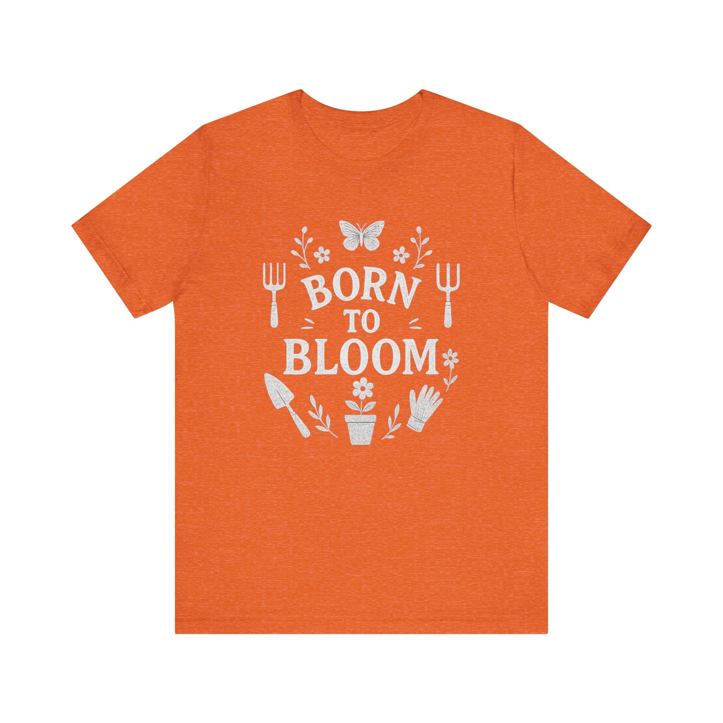 Born to Bloom T-Shirt | Garden T-Shirt- Unisex Fit
