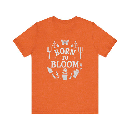 Born to Bloom T-Shirt | Garden T-Shirt- Unisex Fit