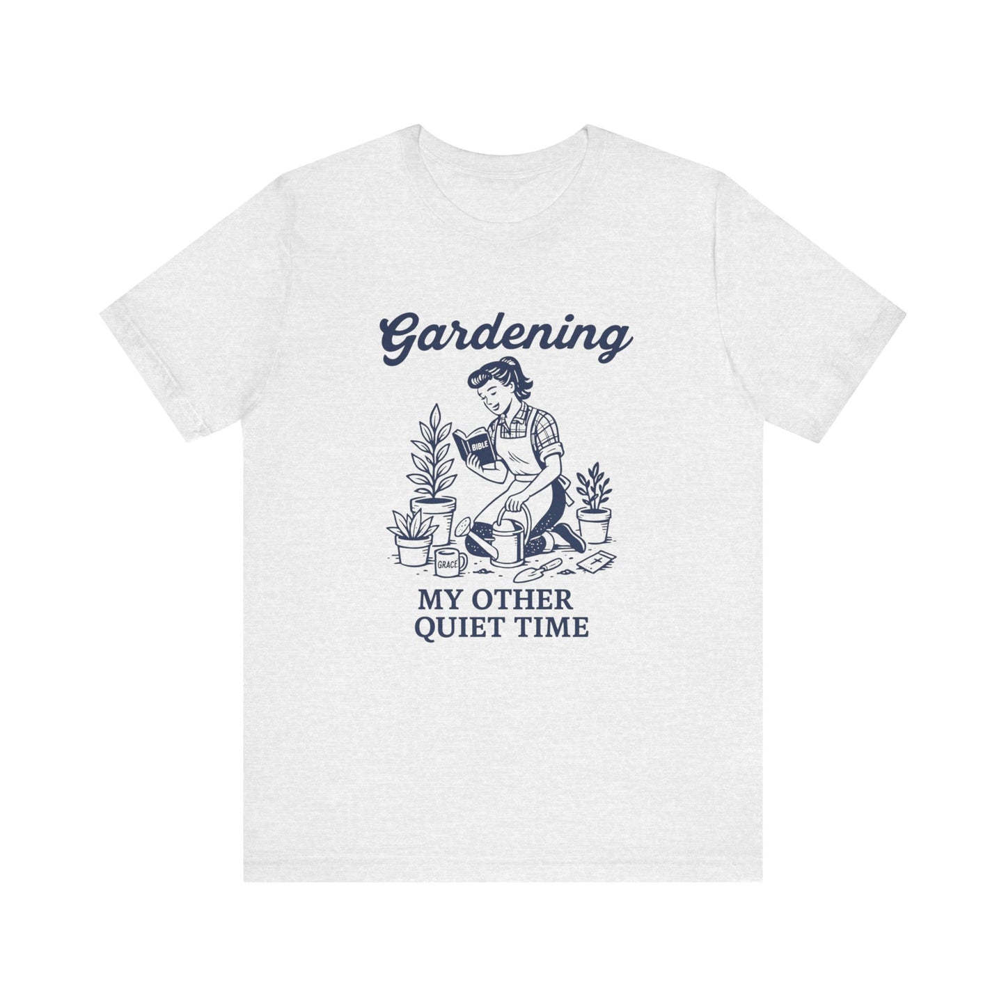 Gardening: My Other Quiet Time T-Shirt | Garden T-Shirt- Unisex Fit